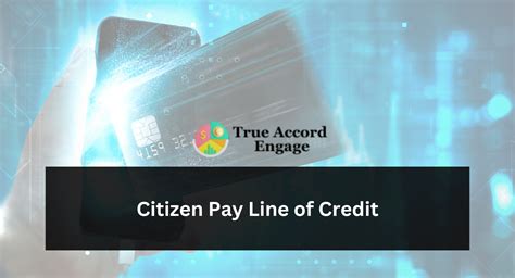 Citizen pay line of credit. Things To Know About Citizen pay line of credit. 